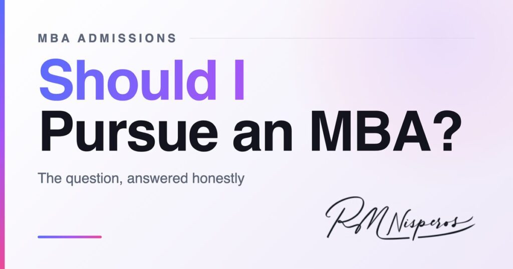 Should I Pursue an MBA? — The question, answered honestly