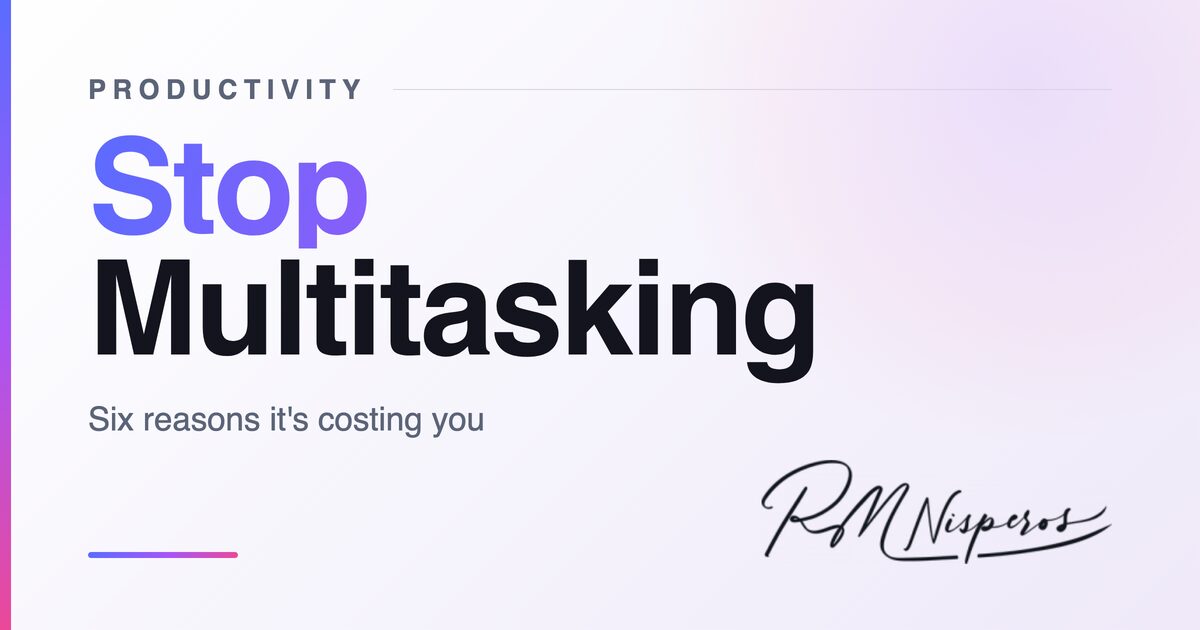 6 Reason You Need to Stop Multi-tasking